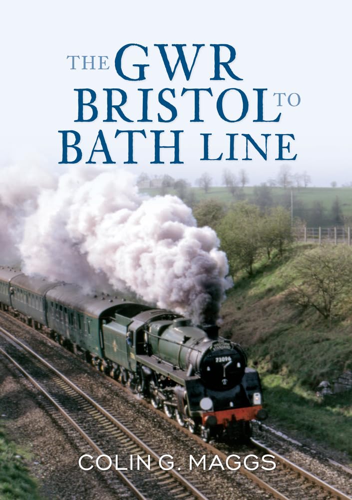 The GWR Bristol to Bath Line Colin G Maggs