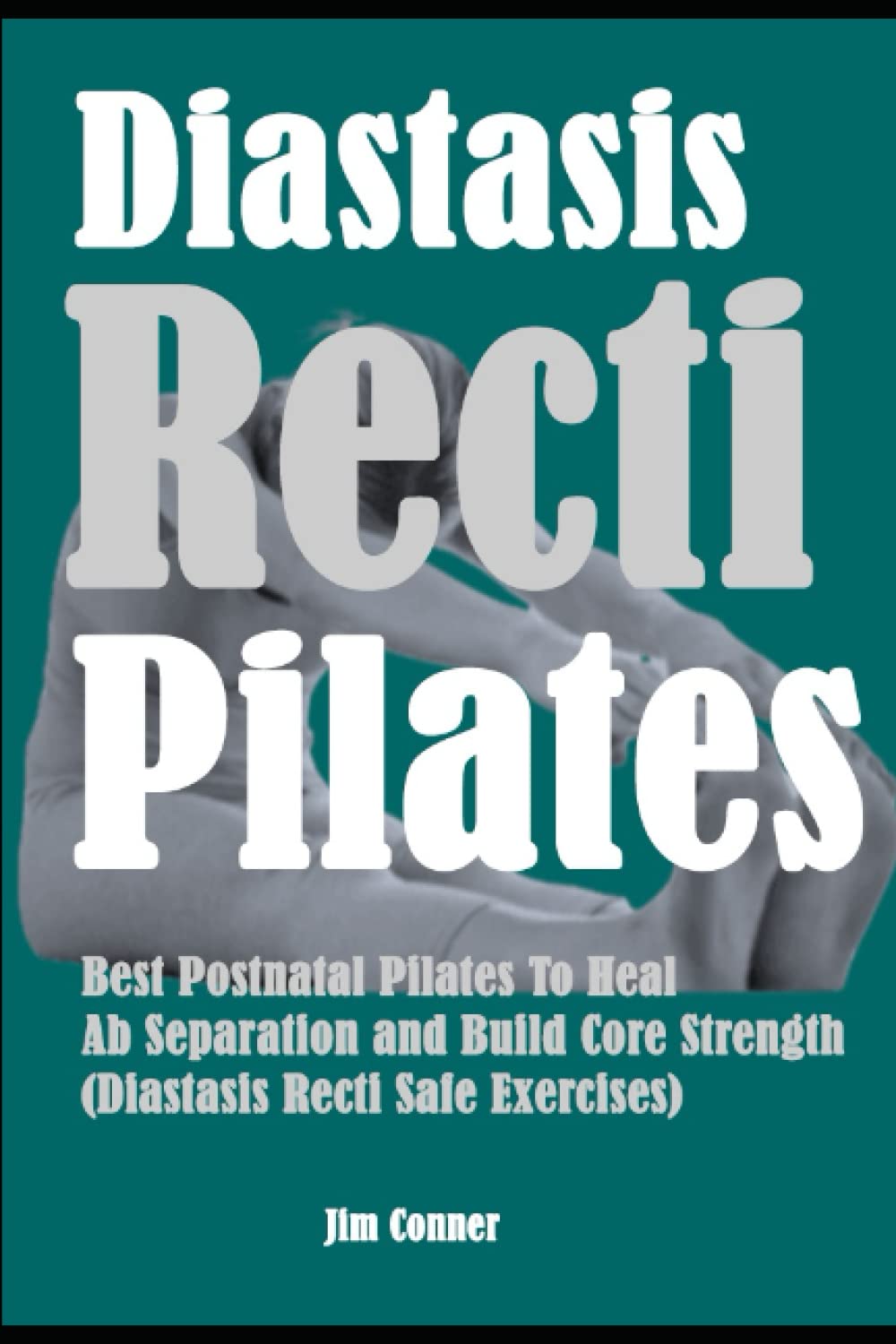 Diastasis Recti Pilates: Best Postnatal Pilates To Heal Ab Separation and Build Core Strength (Diastasis Recti Safe Exercises)