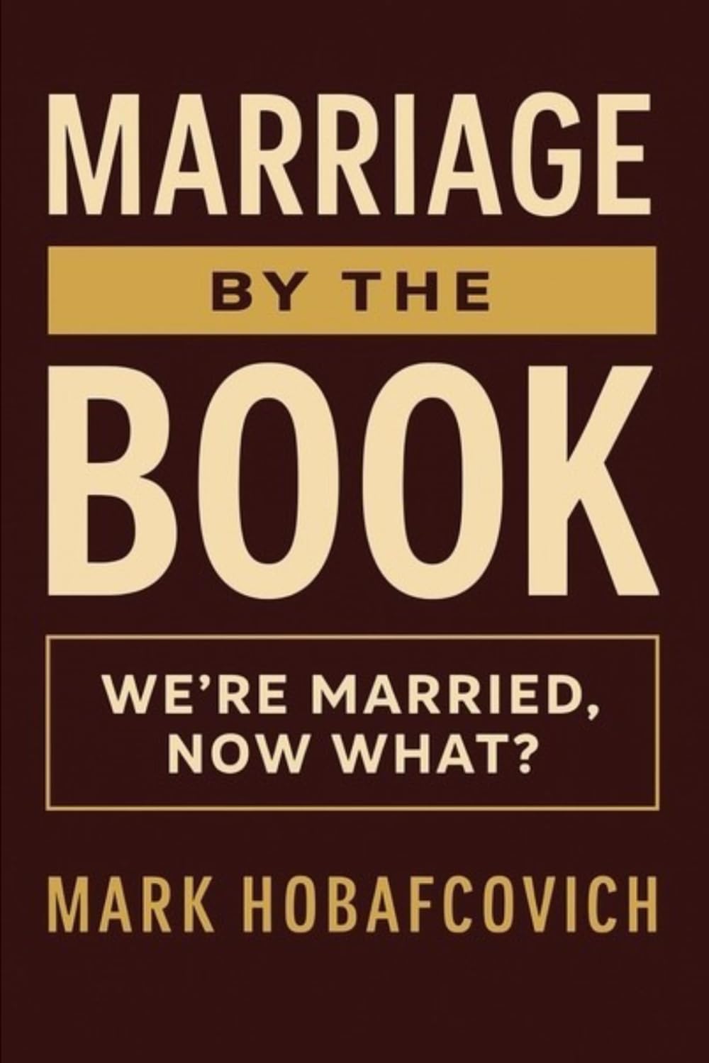 MARRIAGE BY THE BOOK: WE’RE MARRIED, NOW WHAT?