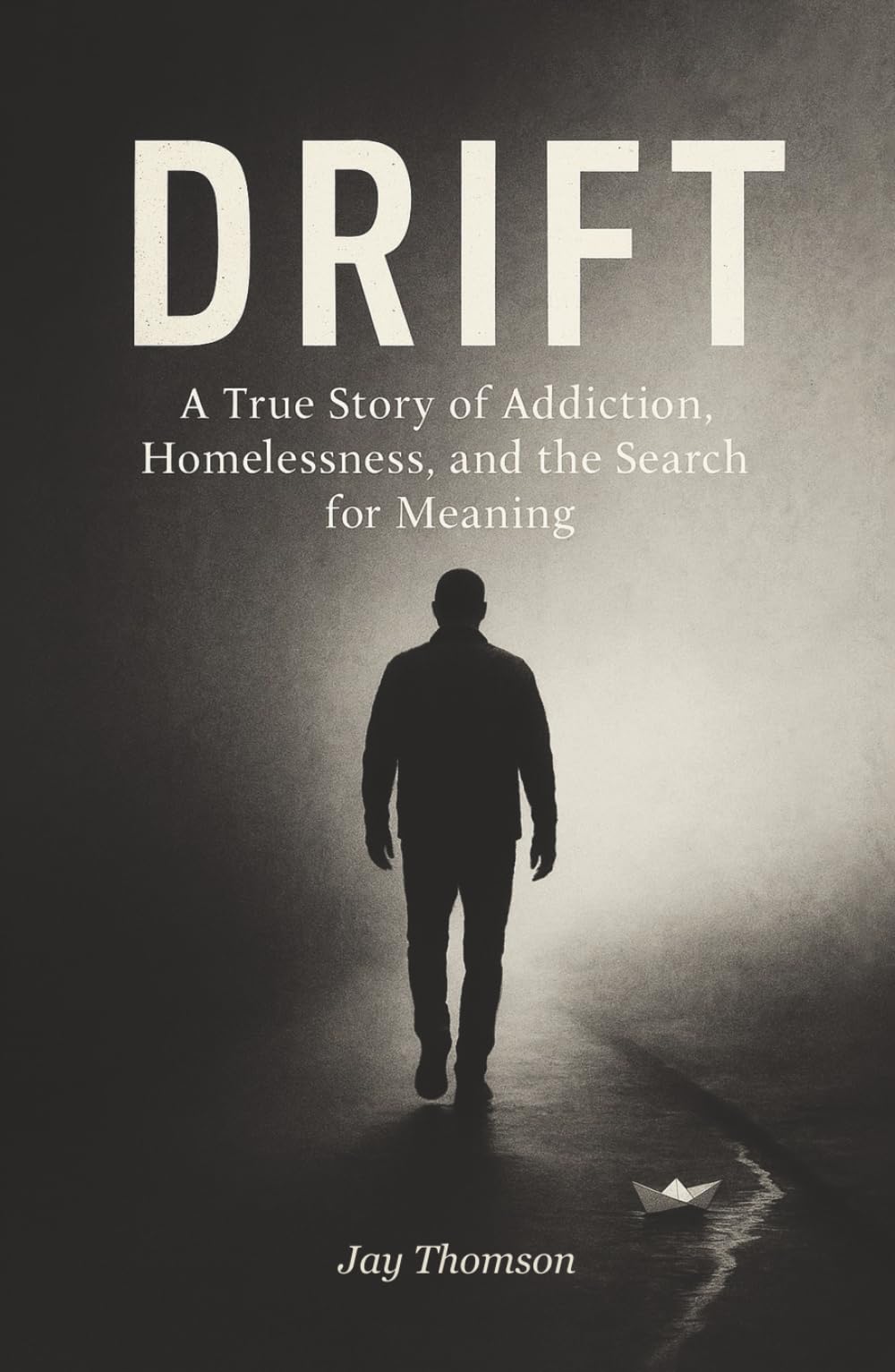 DRIFT: A true story of addiction, homelessness, and the search for meaning