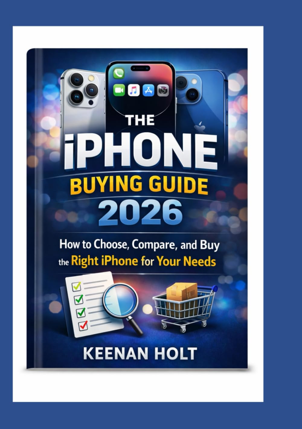 The iPhone Buying Guide 2026: How to Choose, Compare, and Buy the Right iPhone for Your Needs