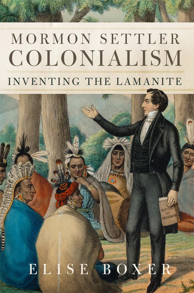 Mormon Settler Colonialism Volume 25: Inventing the Lamanite (New Directions in Native American Studies Series)