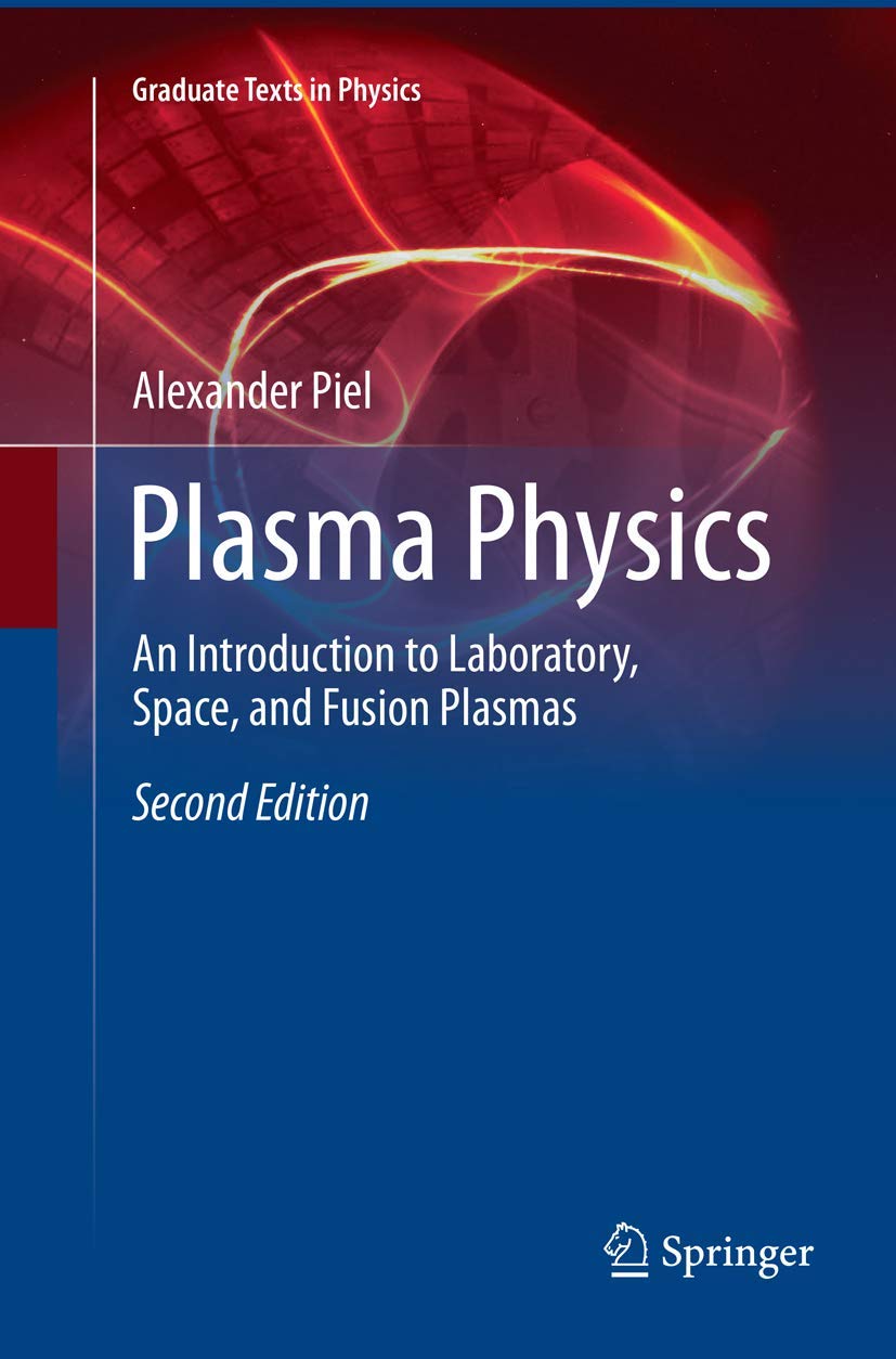 Plasma Physics: An Introduction to Laboratory, Space, and Fusion Plasmas (Graduate Texts in Physics)