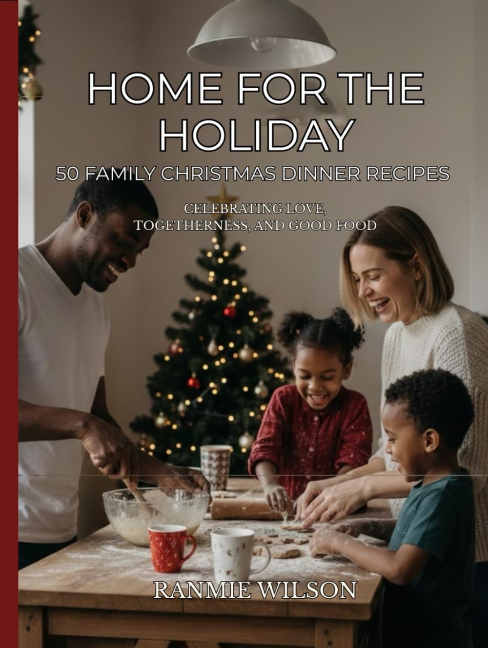 Home For Holidays: 50 Family Christmas Dinner Recipes