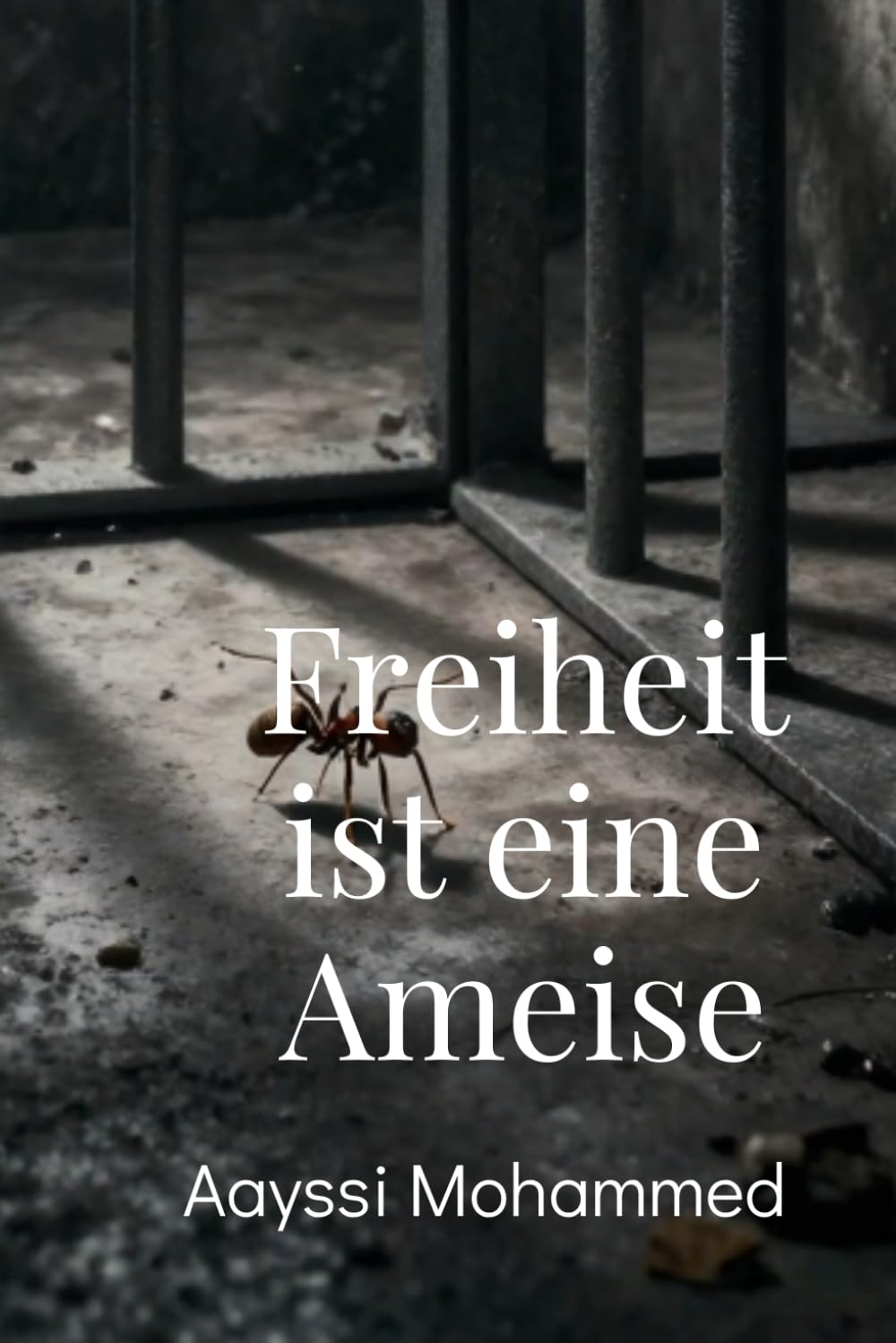 Freiheit ist eine Ameise: Vom Berg ins Gefängnis, vom Doppelleben zum Frieden – Erinnerungen von Abderrahman.