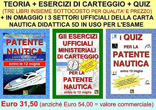 PATENTE NAUTICA ENTRO LE 12 MIGLIA DALLA COSTA per imbarcazioni a motore e a vela MANUALE DI TEORIA + MANUALE DEGLI ESERCIZI DI CARTEGGIO + MANUALE DEI QUIZ MINISTERIALI