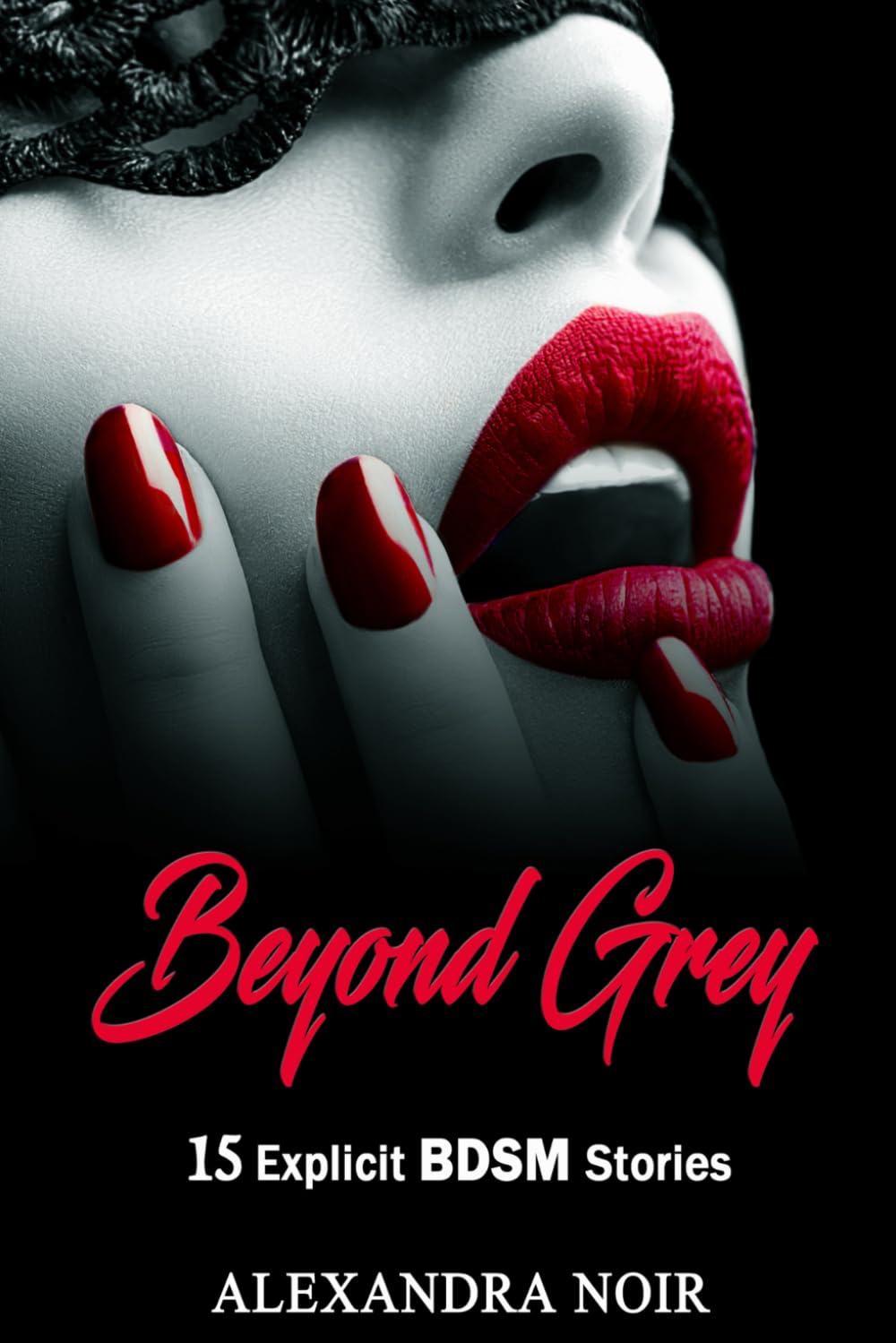 Beyond Grey - 15 Explicit BDSM Stories (Alexandra Noir's BDSM Erotica)