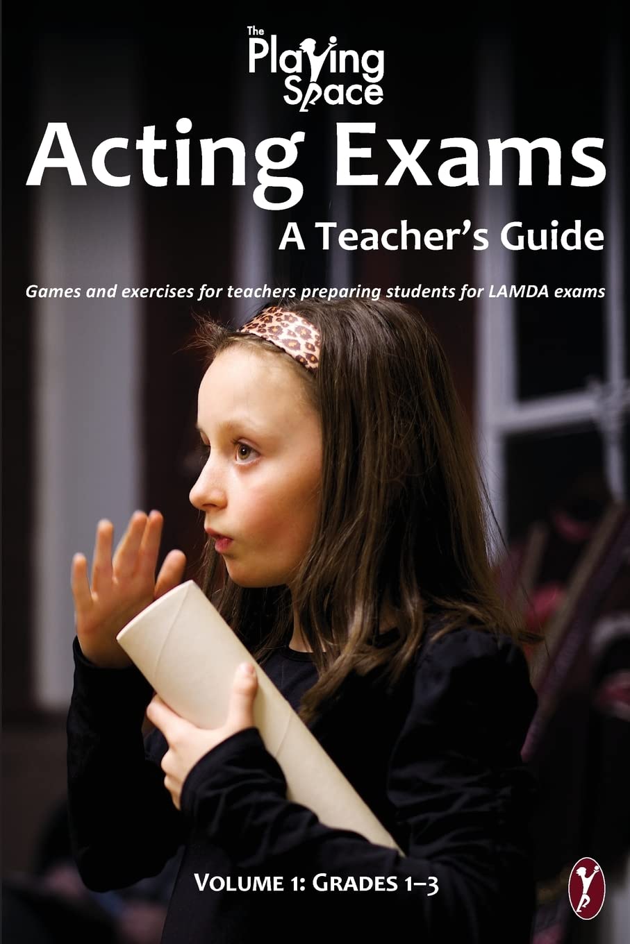 CREATESPACE Acting Exams: A Teacher's Guide: Games and exercises for teacher's preparing students for LAMDA exams