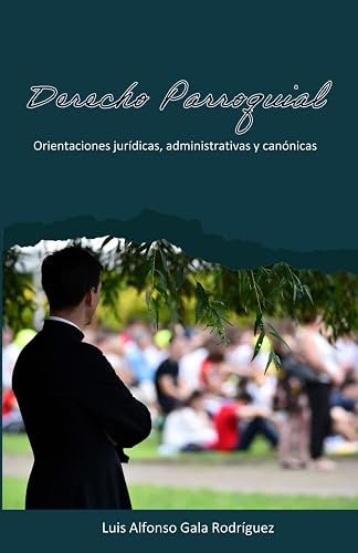 Derecho Parroquial.: Orientaciones jurídicas, administrativas y canónicas. (Spanish Edition)