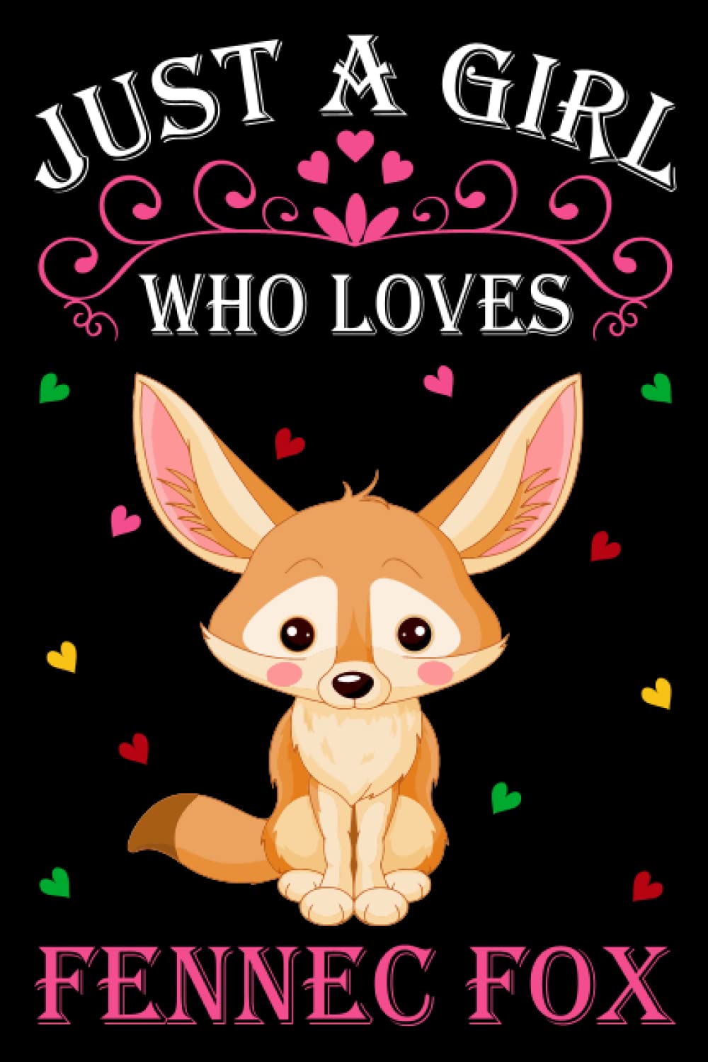 Just A Girl Who Loves Fennec foxes: Fennec foxes Notebook: (100 Pages 6x9) Cute Fennec foxes Journal, Fennec foxes Notebook for Girls, Fennec foxes ... for kids, Fennec foxes Lovers Birthday Gifts
