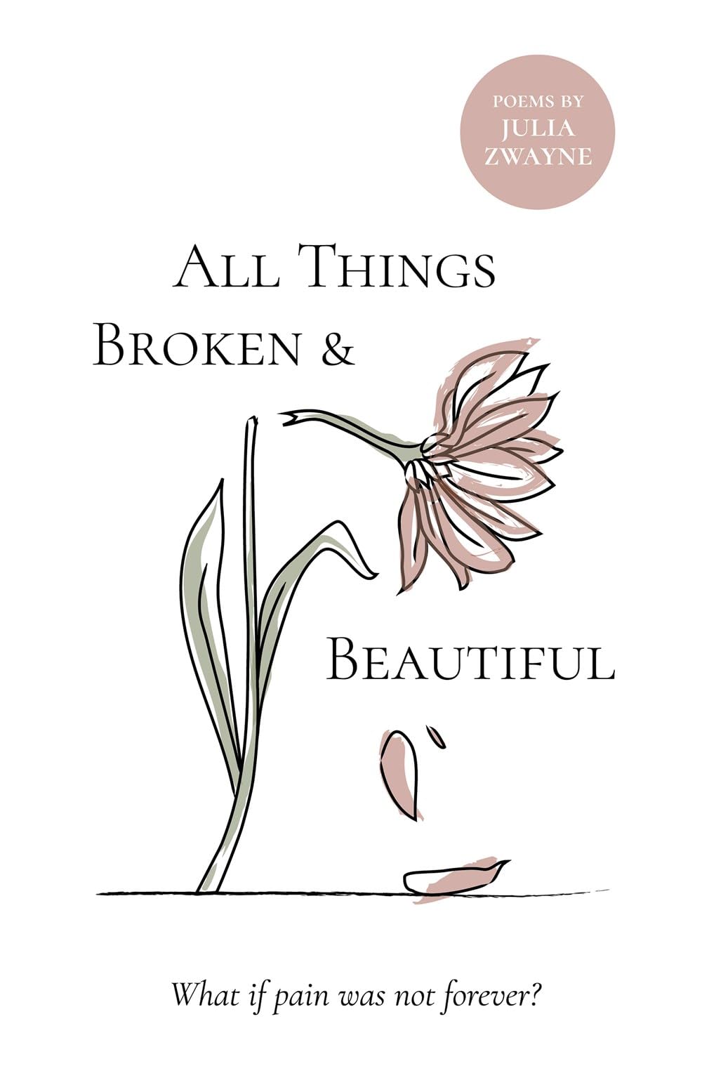 All Things Broken and Beautiful: What If Pain Was Not Forever?
