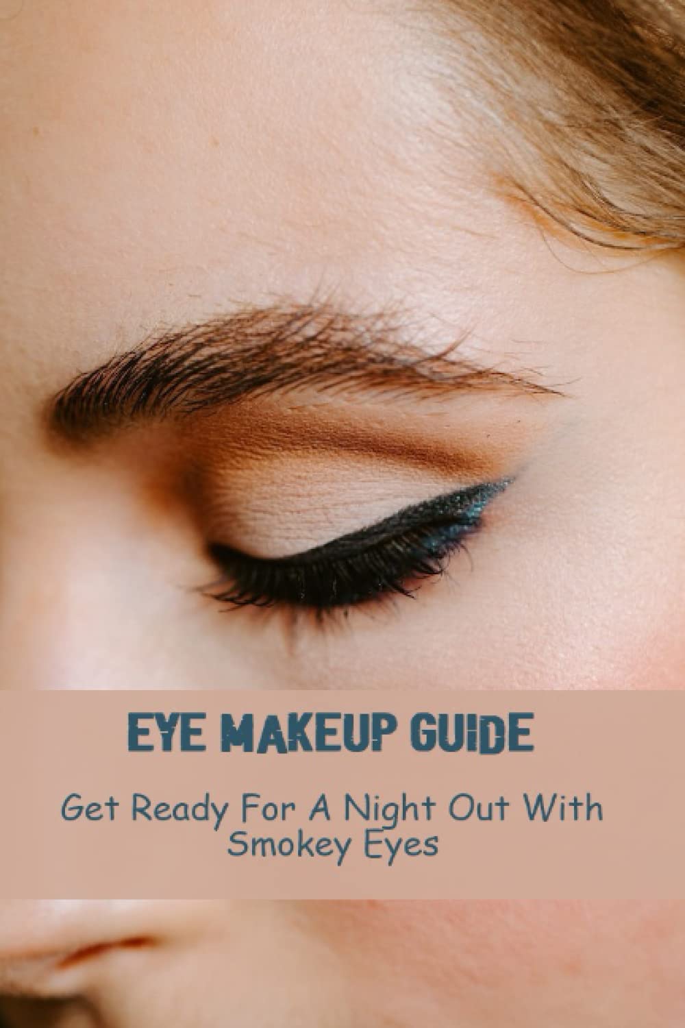 Eye Makeup Guide: Get Ready For A Night Out With Smokey Eyes