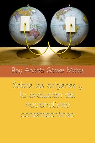 Sobre los orígenes y la evolución del nacionalismo contemporáneo (Spanish Edition)