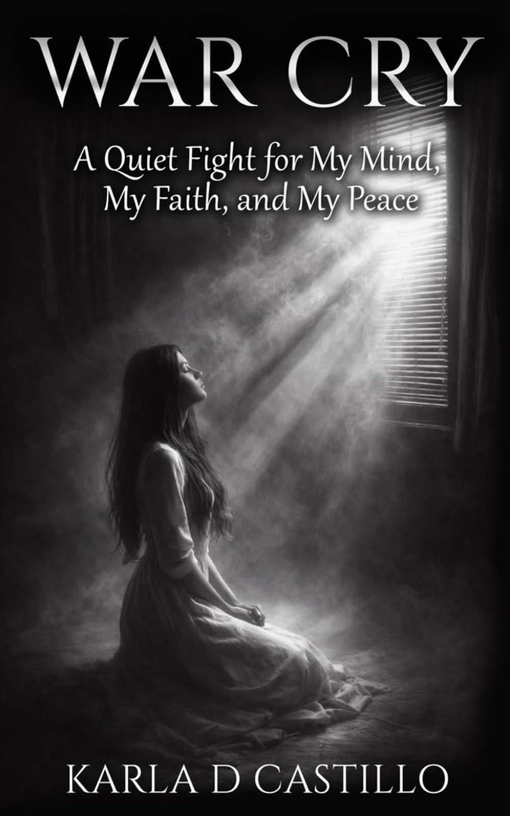 WAR CRY: A Quiet Fight For My Mind, My Faith, And My Peace