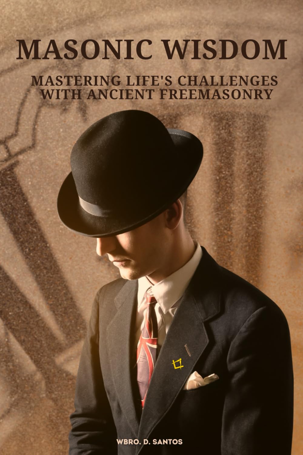 Masonic Wisdom: Mastering Life's Challenges with Ancient Freemasonry