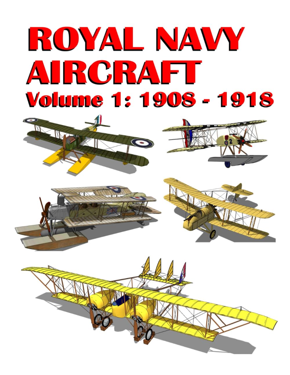Royal Navy Aircraft: Volume 1: 1908 - 1918