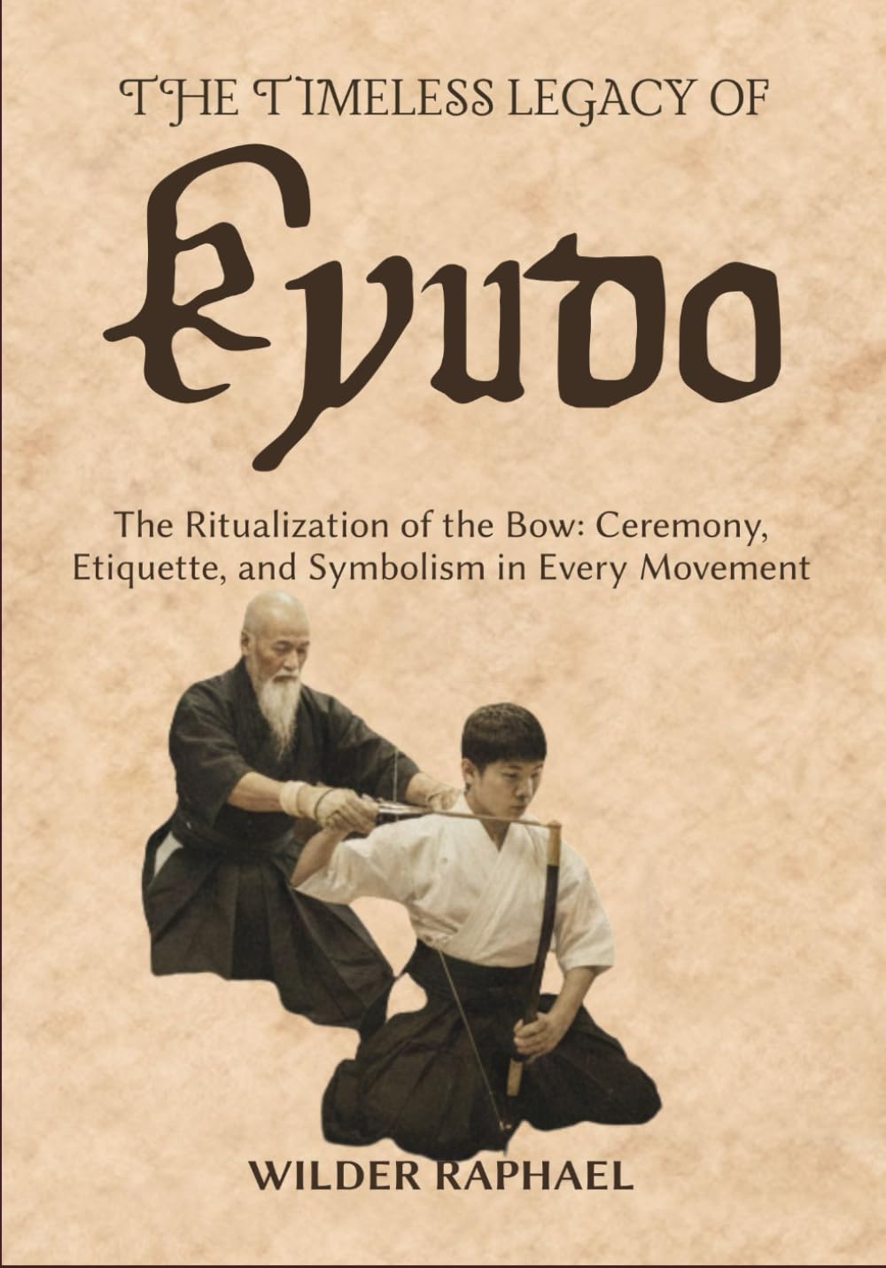THE TIMELESS LEGACY OF KYUDO: The Ritualization of the Bow: Ceremony, Etiquette, and Symbolism in Every Movement