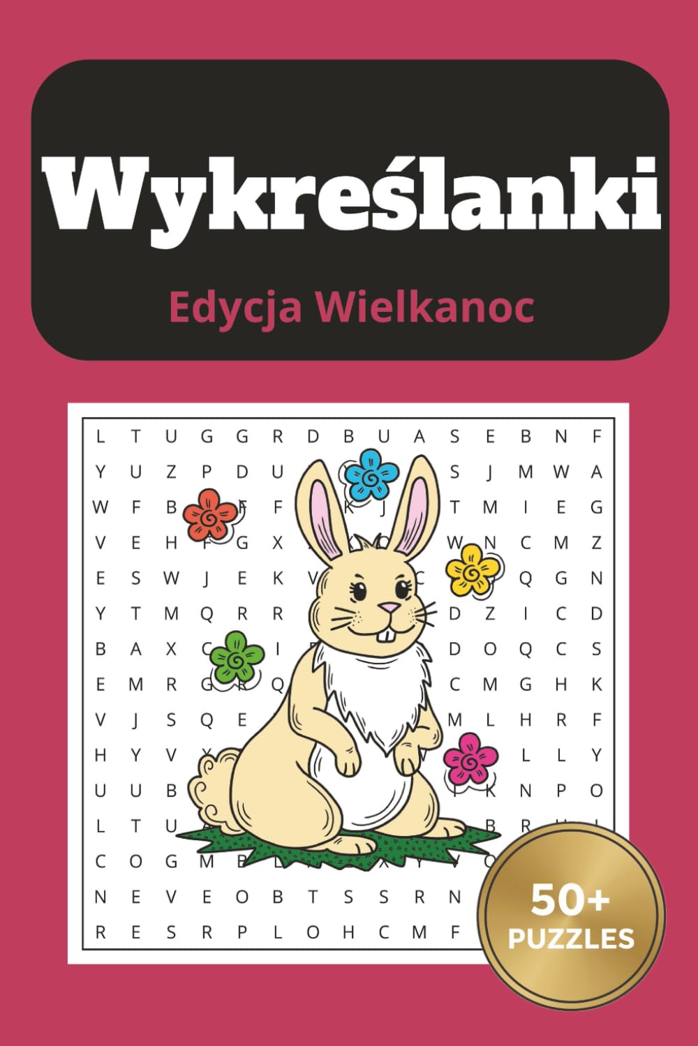 Wykreślanki Edycja Wielkanoc: Relaksujące łamigłówki słowne dla dorosłych i młodzieży: Tematyczne puzzle wielkanocne dla dorosłych, seniorów i ... trening mózgu, relaks i prezent świąteczny.