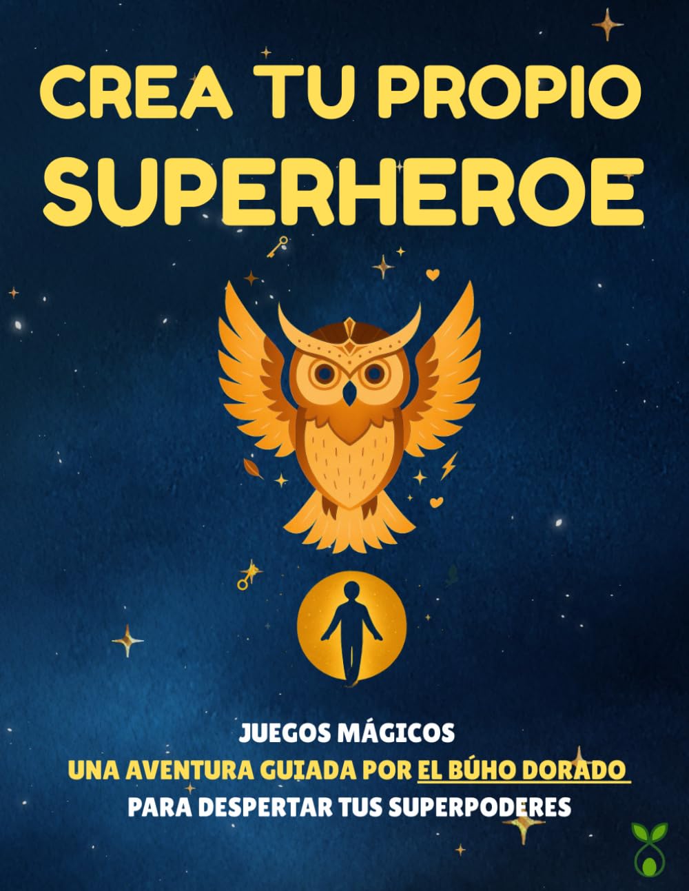 Crea Tu Propio Superheroe: Juegos mágicos, escritura, dibujos y aventuras con el Búho Dorado para despertar los superpoderes de los niños