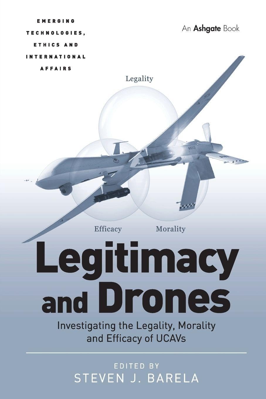 Legitimacy and Drones: Investigating the Legality, Morality and Efficacy of UCAVs