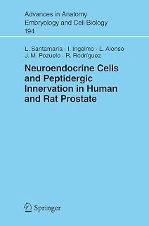 Neuroendocrine Cells and Peptidergic Innervation in Human and Rat Prostrate (Advances in Anatomy, Embryology and Cell Biology, 194)