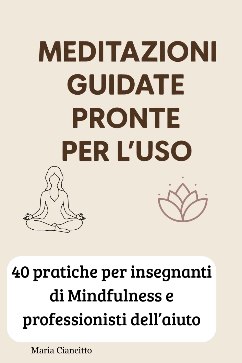 Meditazioni Guidate Pronte per l’Uso: 40 MEDITAZIONI PRONTE PER L’USO – PER PROFESSIONISTI DELL’AIUTO E INSEGNANTI DI MINDFULNESS