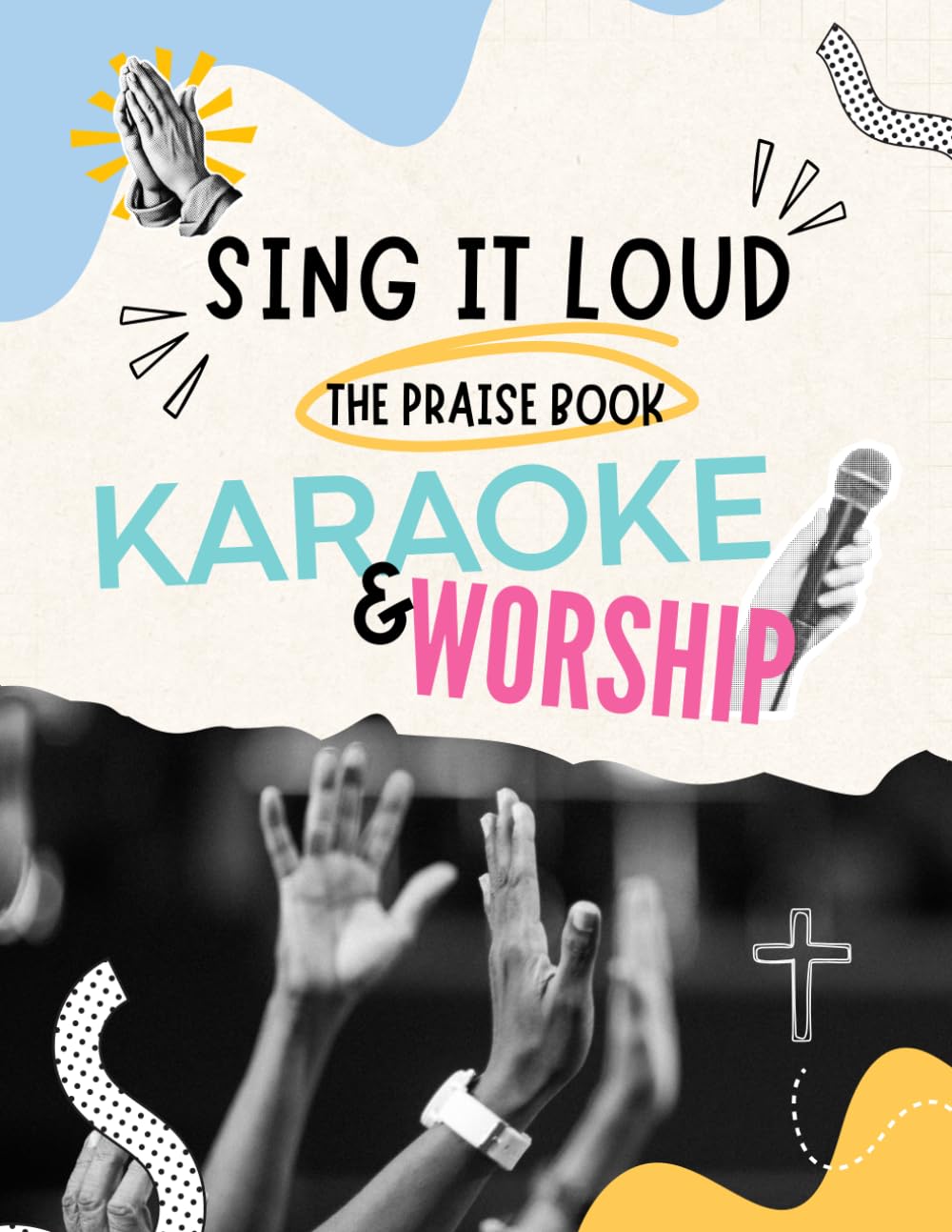 Sing It Loud, The Praise Book: Karaoke and Worship, Lyrics of famous worship songs (Elevation Worship, Brandon Lake, Hillsong United, and many more)