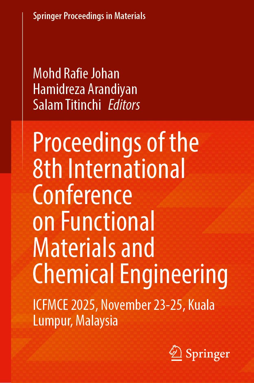 Proceedings of the 8th International Conference on Functional Materials and Chemical Engineering: ICFMCE 2025, November 23-25, Kuala Lumpur, Malaysia (Springer Proceedings in Materials, 120)