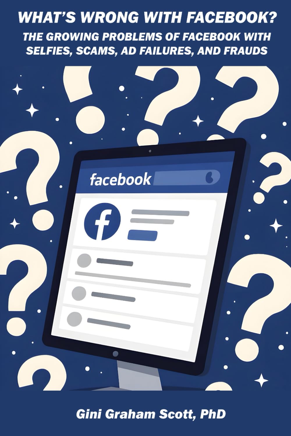 What's Wrong with Facebook?: The Growing Problems of Facebook with Selfies, Scams, Ad Failures and Frauds