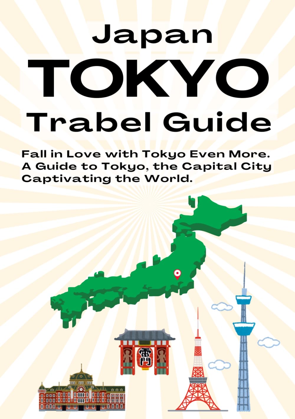 JAPAN　Tokyo Travel Guide: A Travel Guide Written by a Local Japanese (Guide Book)