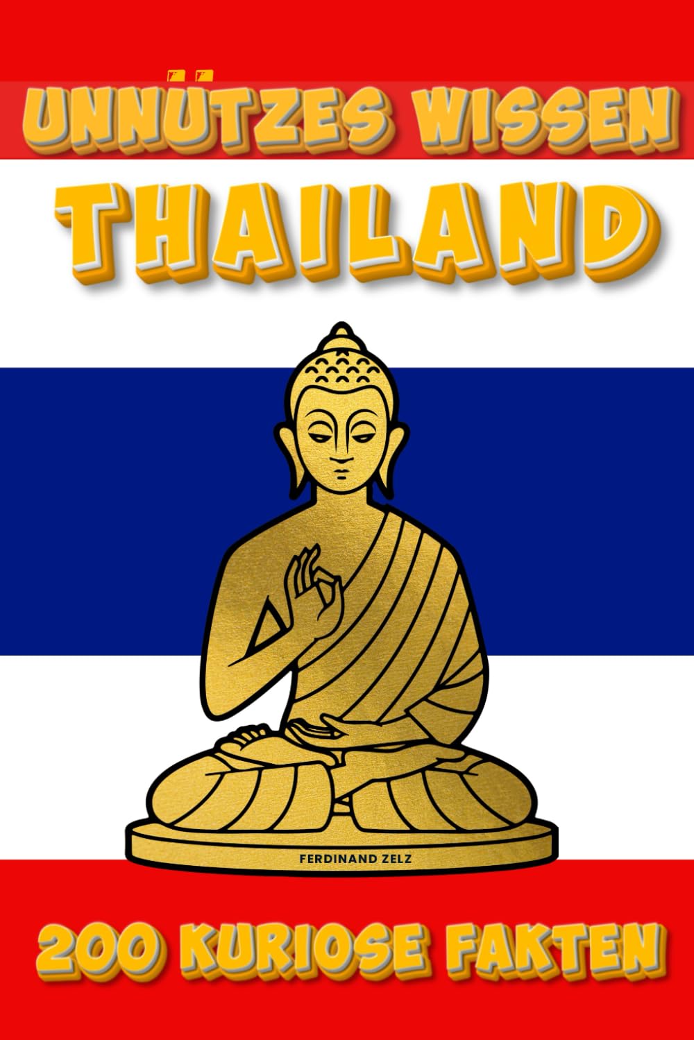 Unnützes Wissen Thailand: 200 kuriose, skurrile & überraschende Fakten über Kultur, Essen, Tempel & Traditionen