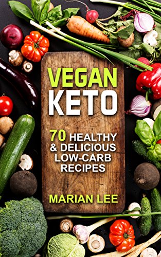 Vegan Keto: 70 Healthy & Delicious Low-Carb