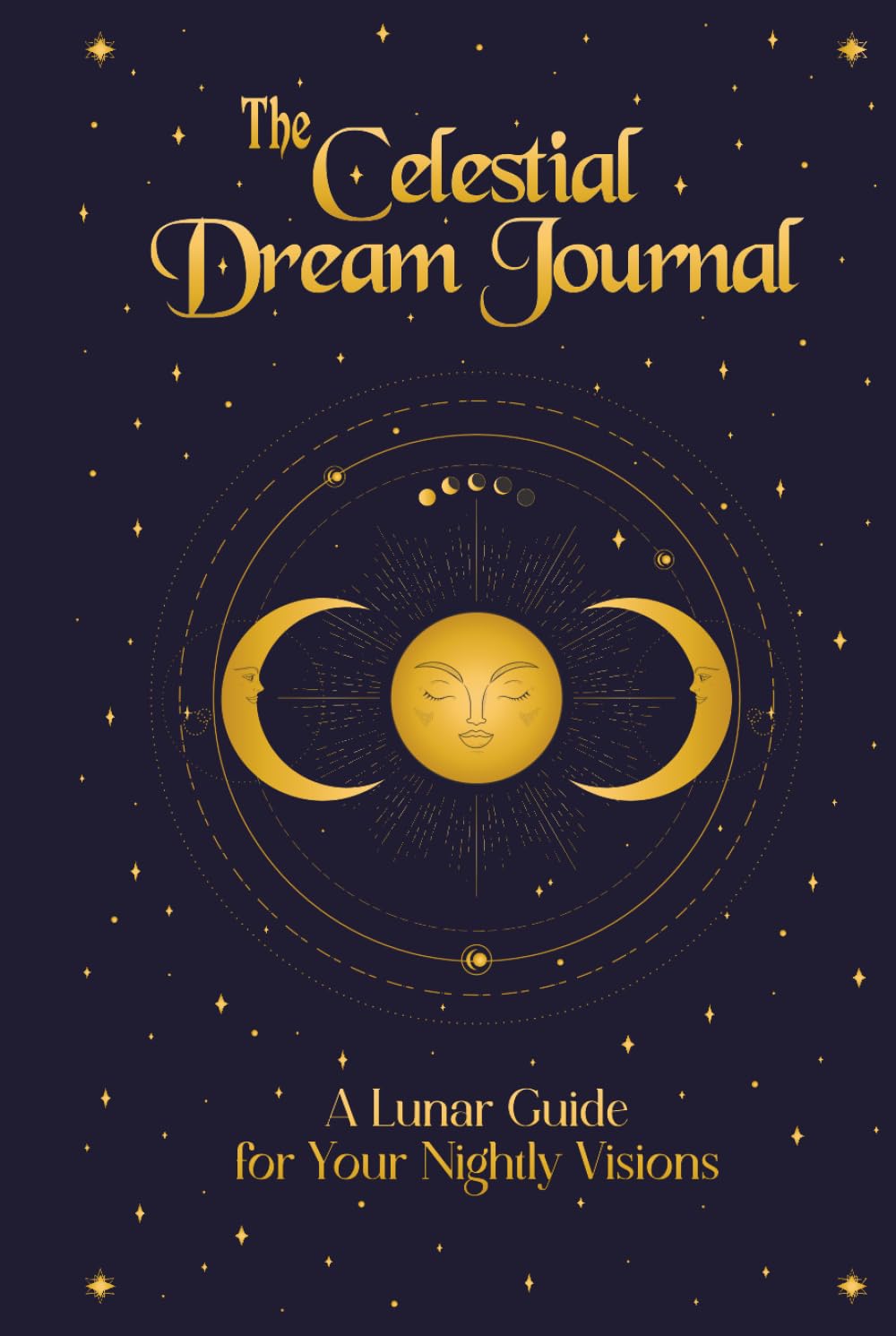 The Celestial Dream Journal: A Lunar Guide for Your Nightly Visions and to Explore Lunar Phases, Planetary Alignments, and Dream Symbolism for Deeper Insights      Hardcover – May 27, 2025