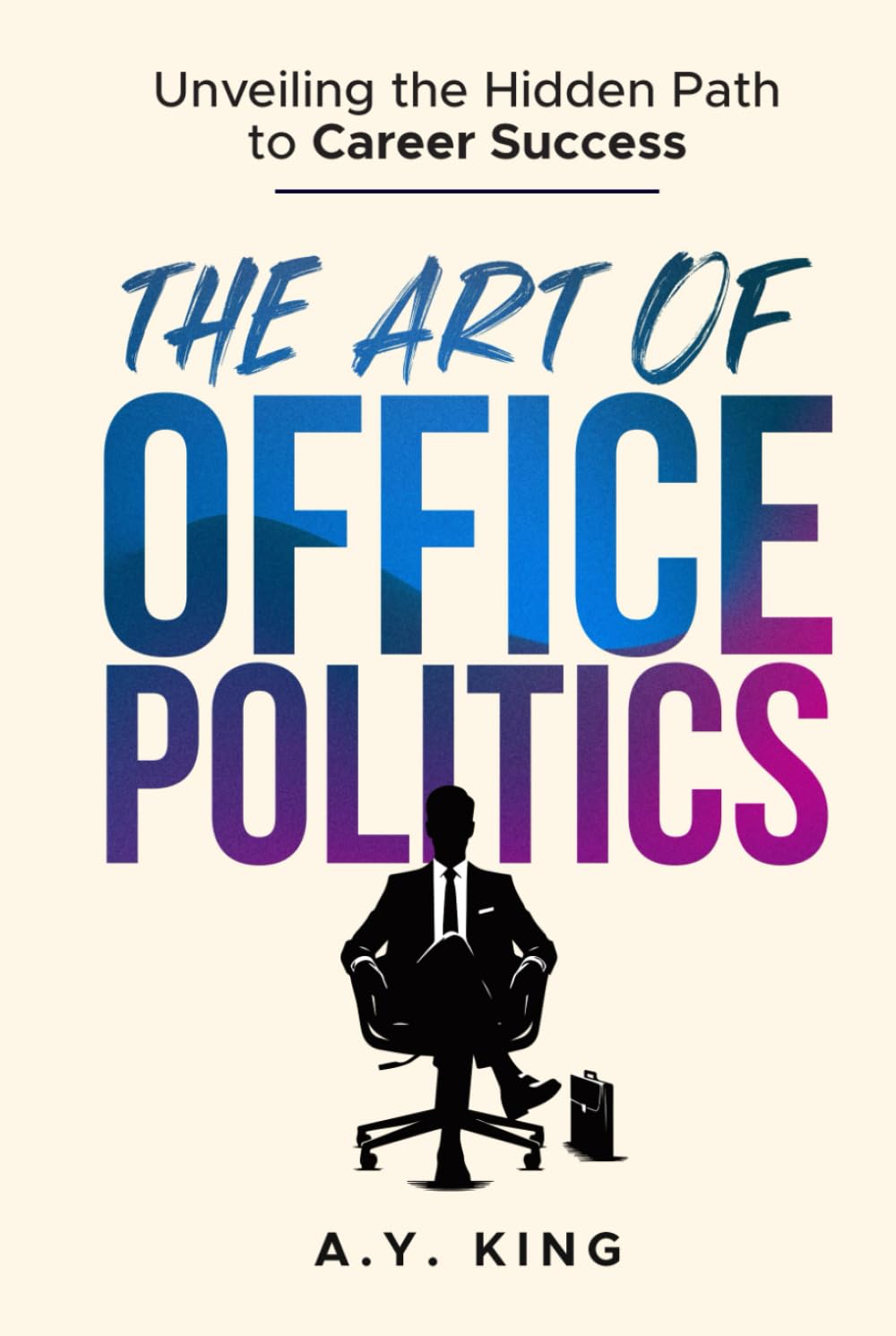The Art of Office Politics: Unveiling the Hidden Path to Career Success (The Success Code)