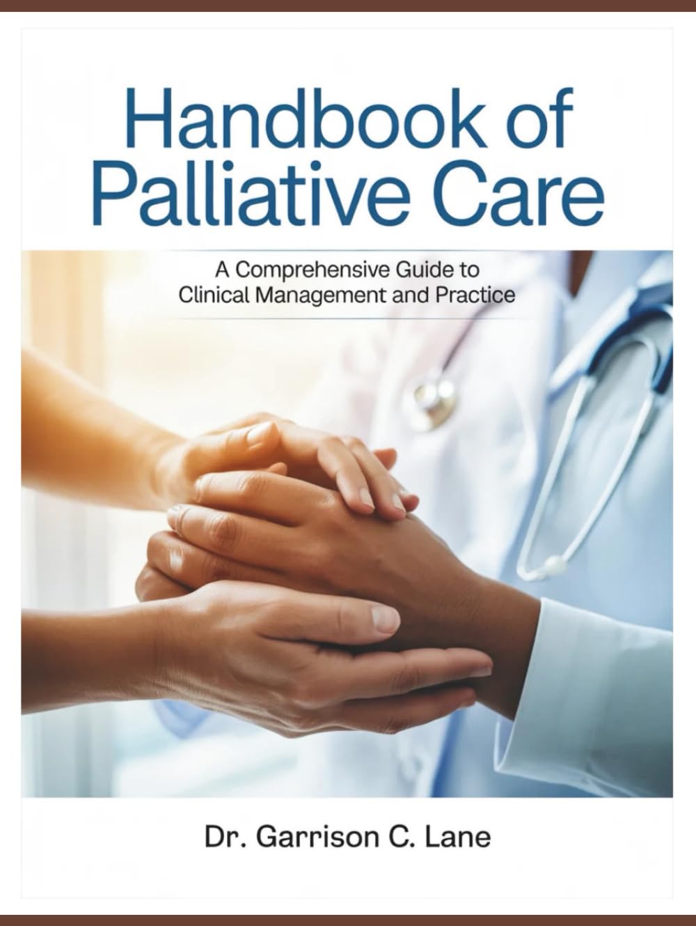 HANDBOOK OF PALLIATIVE CARE: A Comprehensive guide to Clinical Management and Practice