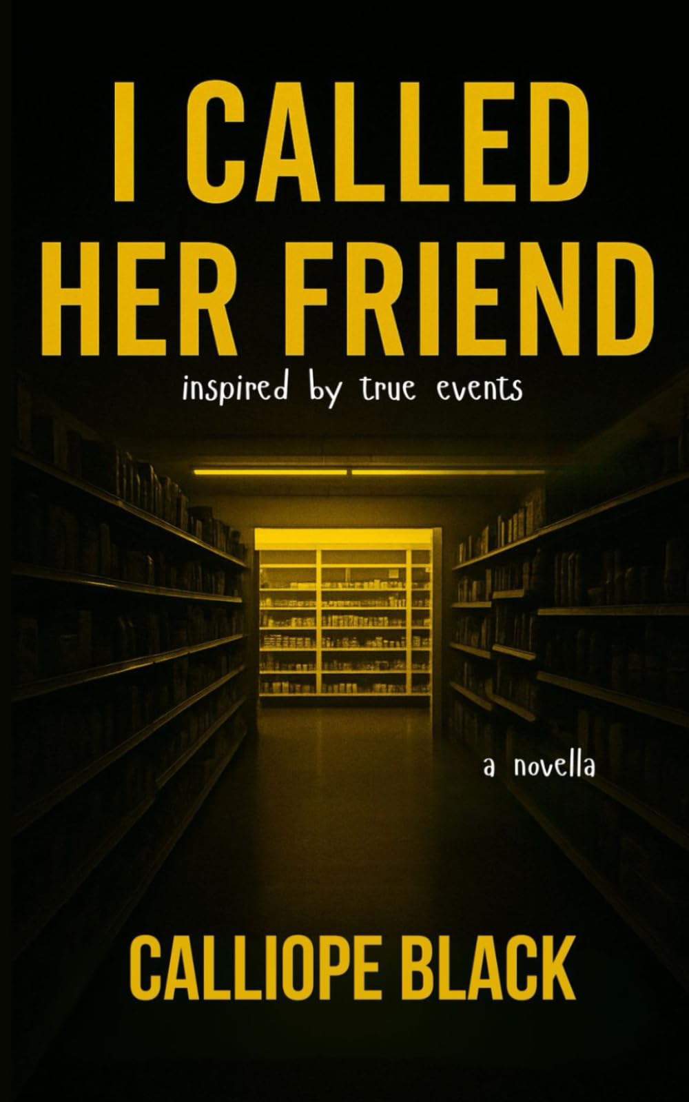 I Called Her Friend: inspired by true events