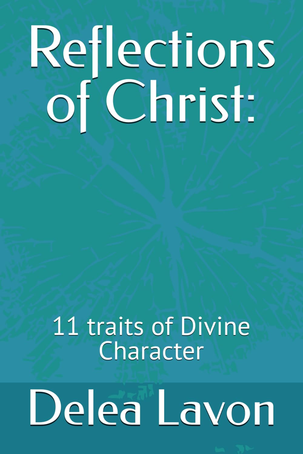 Reflections of Christ:: 11 traits of Divine Character