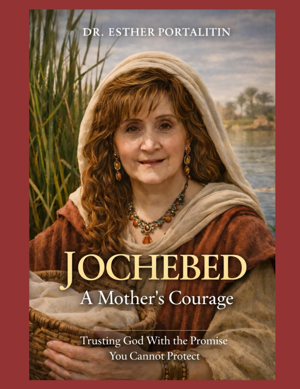 Jochebed: A Mother’s Courage: Trusting God With the Promise You Cannot Protect