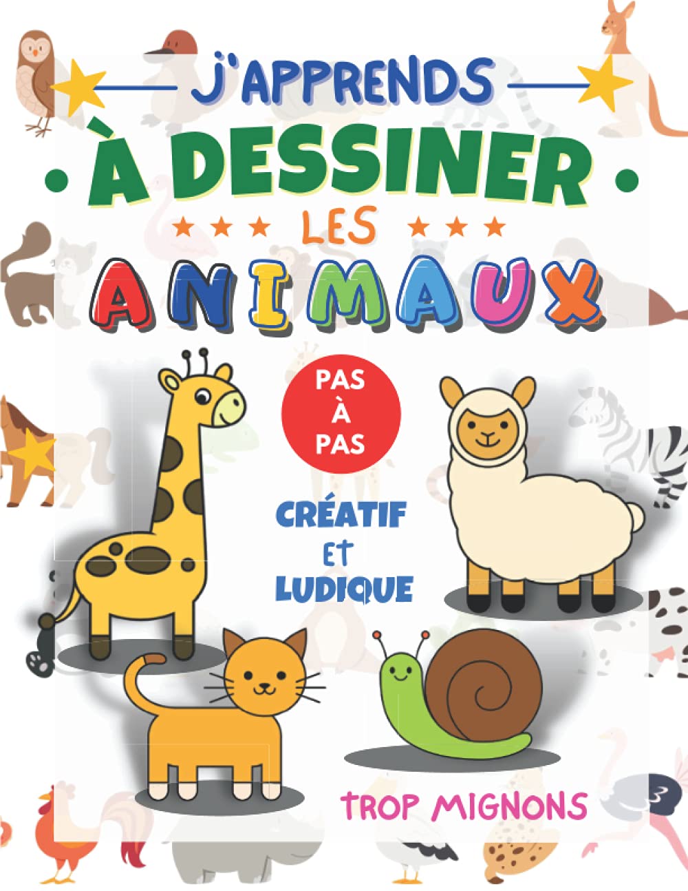 J'apprends à dessiner les animaux pas à pas: livre pour apprendre à reproduire étape par étape des dessins d'animaux trop mignons pour enfants et ... en couleur | cadeau original fille et garçon