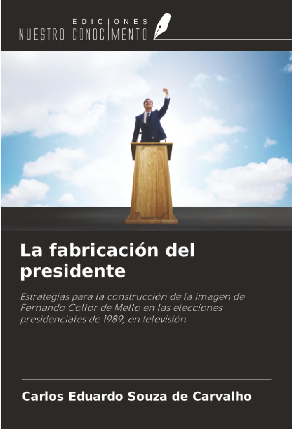 La fabricación del presidente: Estrategias para la construcción de la imagen de Fernando Collor de Mello en las elecciones presidenciales de 1989, en televisión