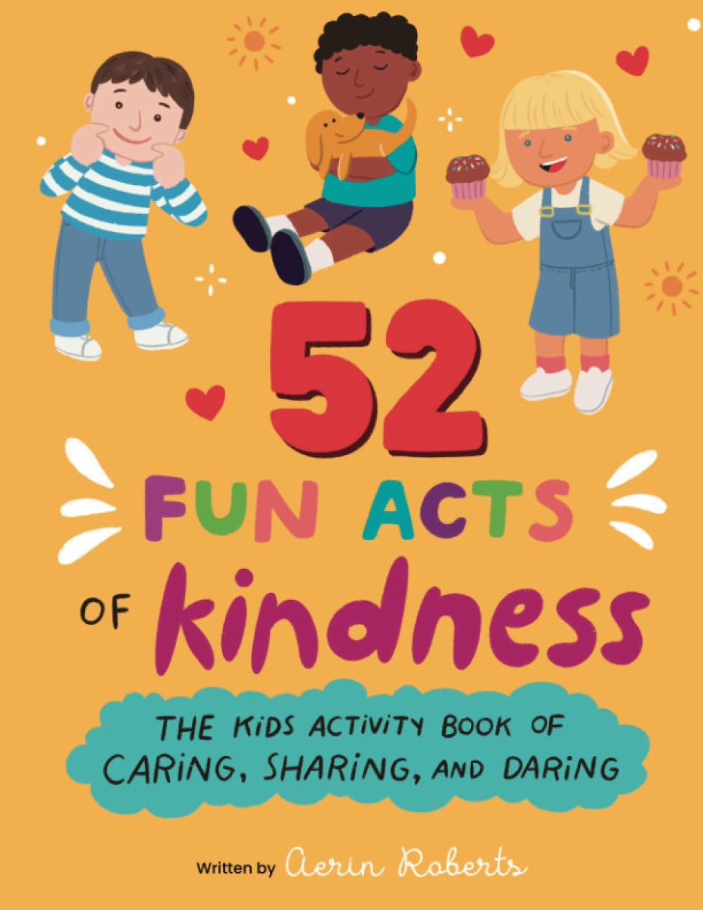 52 Fun Acts of Kindness: The Kids Activity Book of Sharing, Caring and Daring!