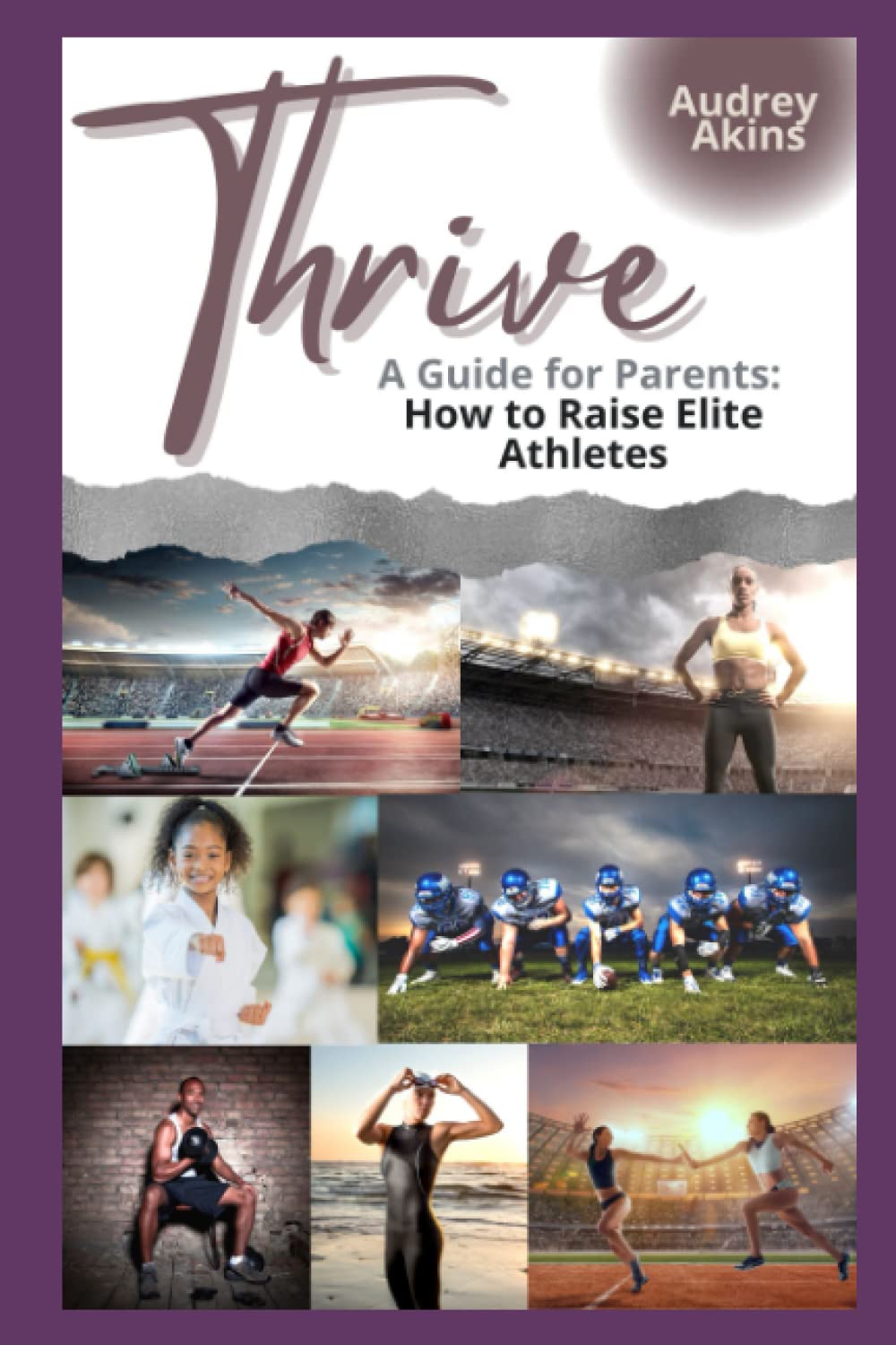 Thrive - A Guide for Parents: How to Raise Elite Athletes