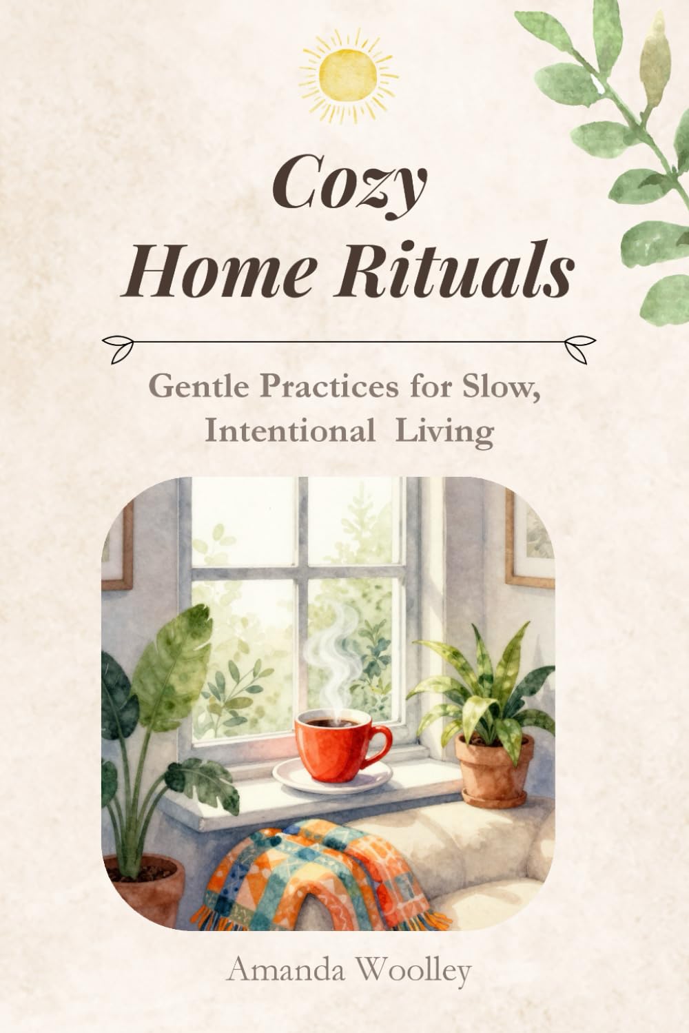 Cozy Home Rituals: Gentle Practices for Slow, Intentional Living