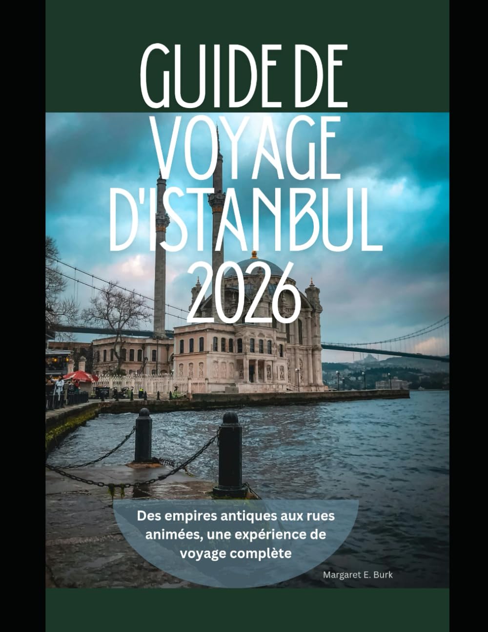 Guide de voyage d'Istanbul 2026: Des empires antiques aux rues animées, une expérience de voyage complète (WorldSmart Travel Guide Series 2026)