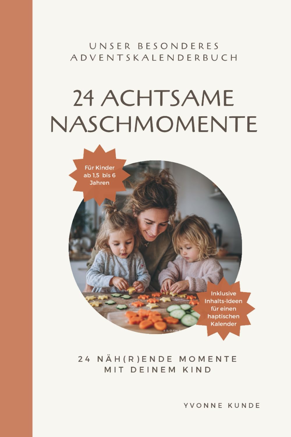 24 Achtsame Naschmomente: Ein Adventskalenderbuch für Familien – liebevolle Rezepte, Sinnesrituale und Ideen für eine genussvolle, verbindende Adventszeit mit Kindern