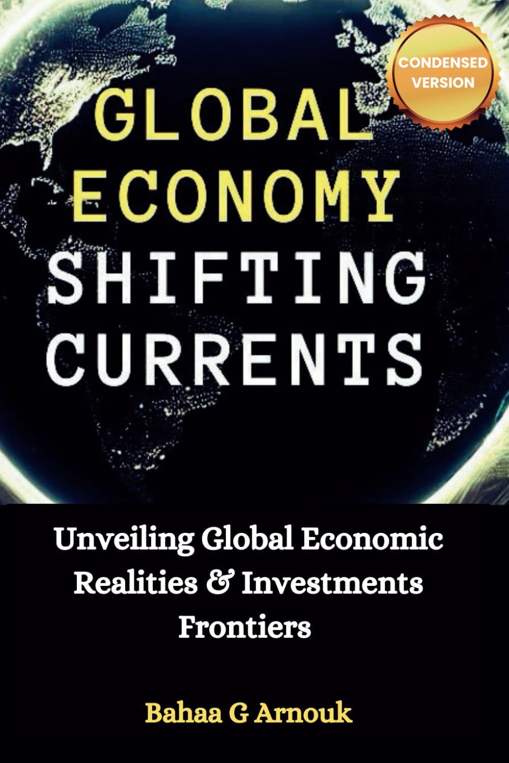 Global Economy Shifting Currents: Unveiling Global Economic Realities and Investment Frontiers (Global Economy & Investment Frontiers)