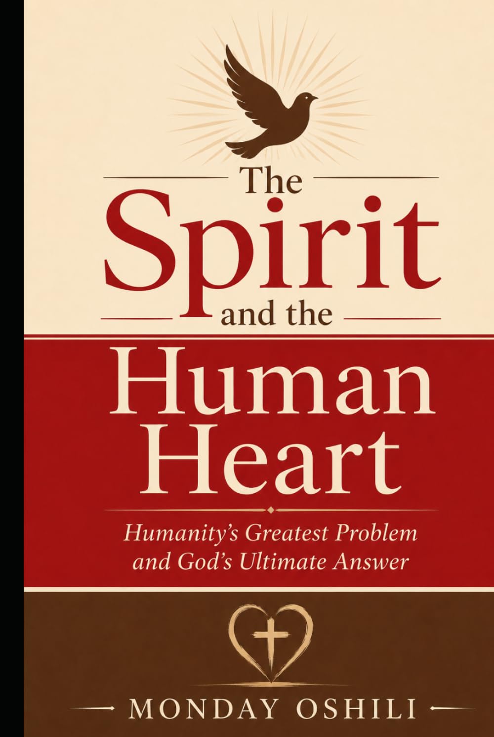 THE SPIRIT AND THE HUMAN HEART: Humanity's Greatest Problem and God's Ultimate Answer