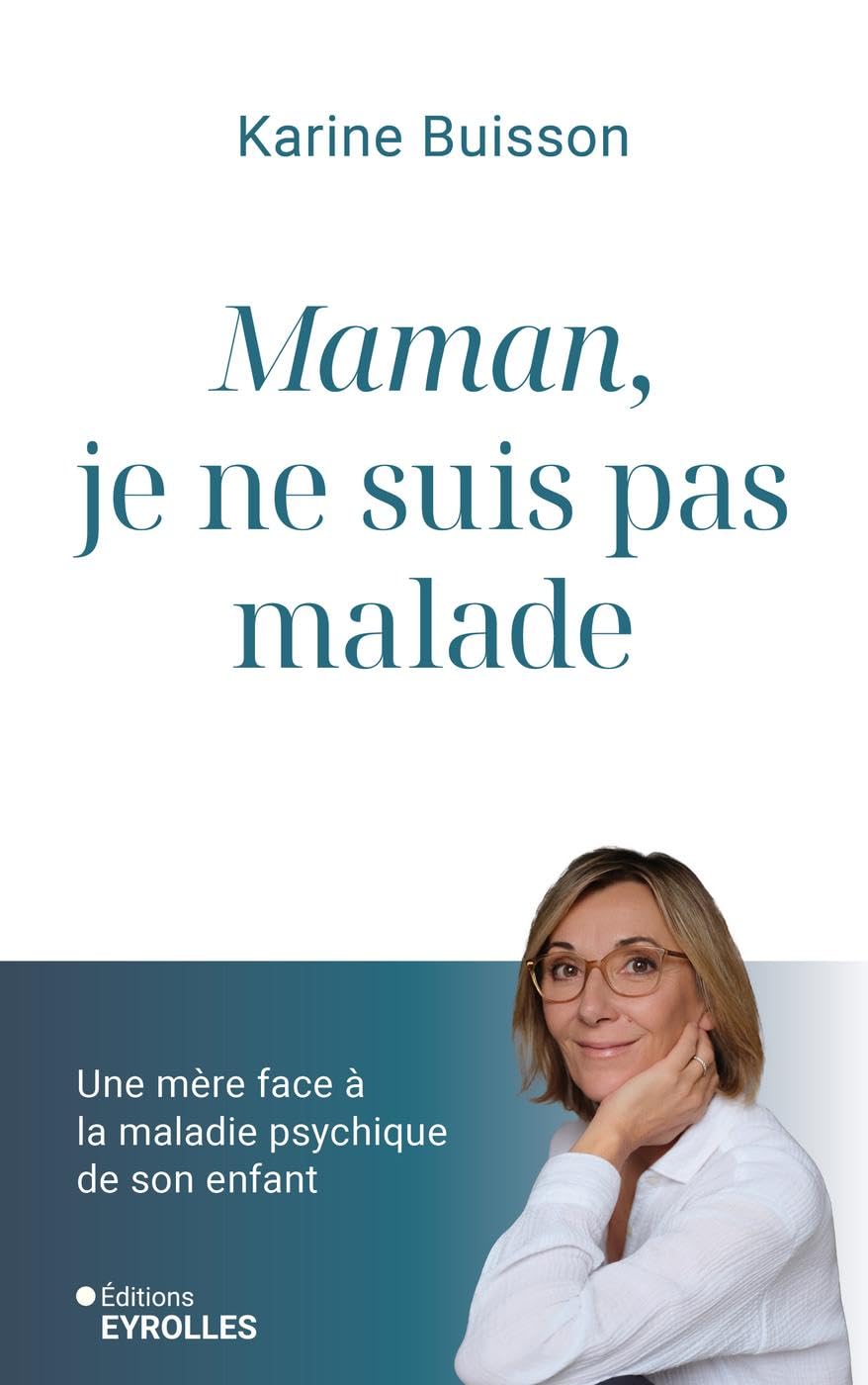 Maman, je ne suis pas malade: Une mère face à la maladie psychique de son enfant