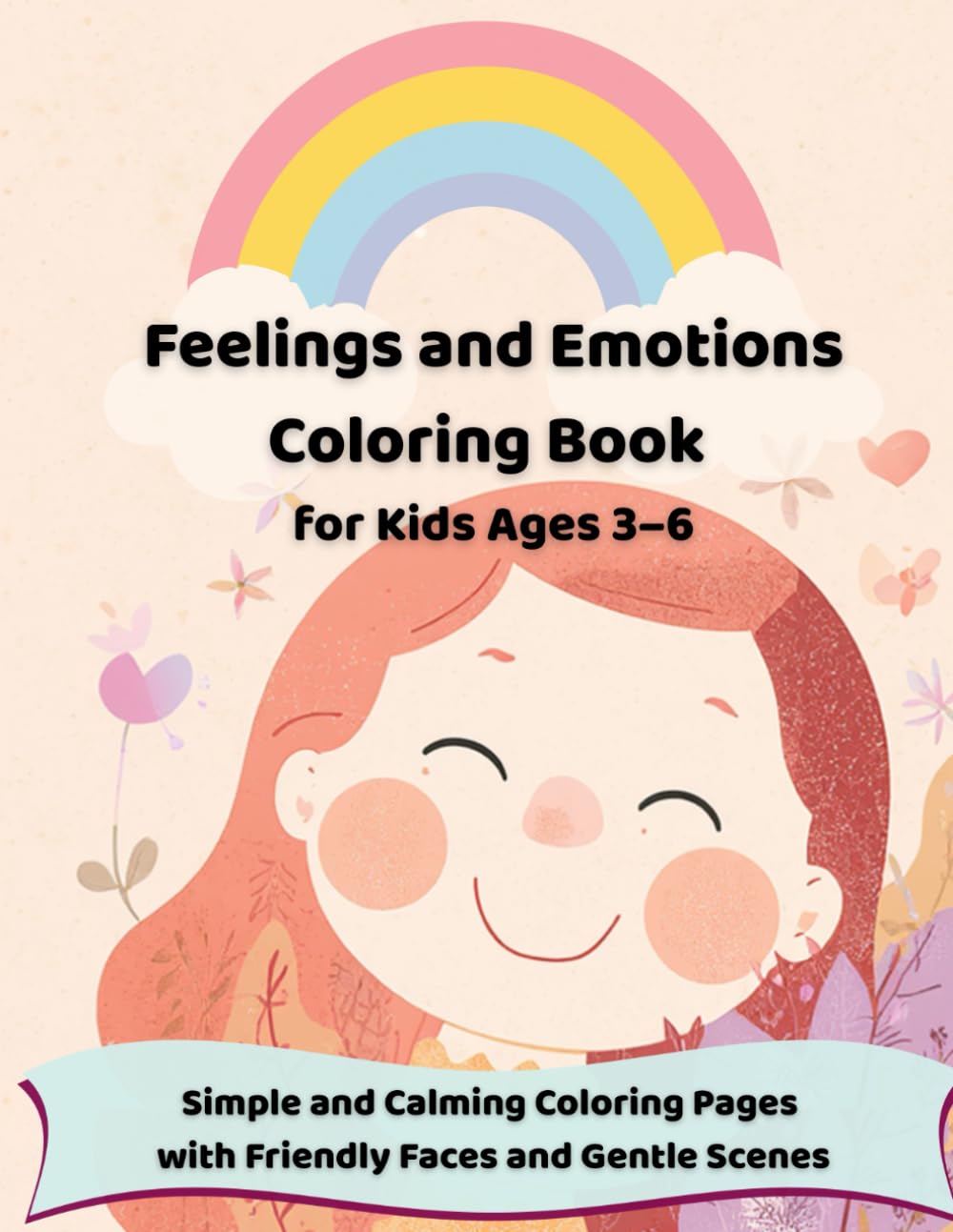 Feelings and Emotions Coloring Book for Kids Ages 3-6: Simple and Calming Coloring Pages with Friendly Faces and Gentle Scenes (Calm & Happy Coloring Series for Kids)
