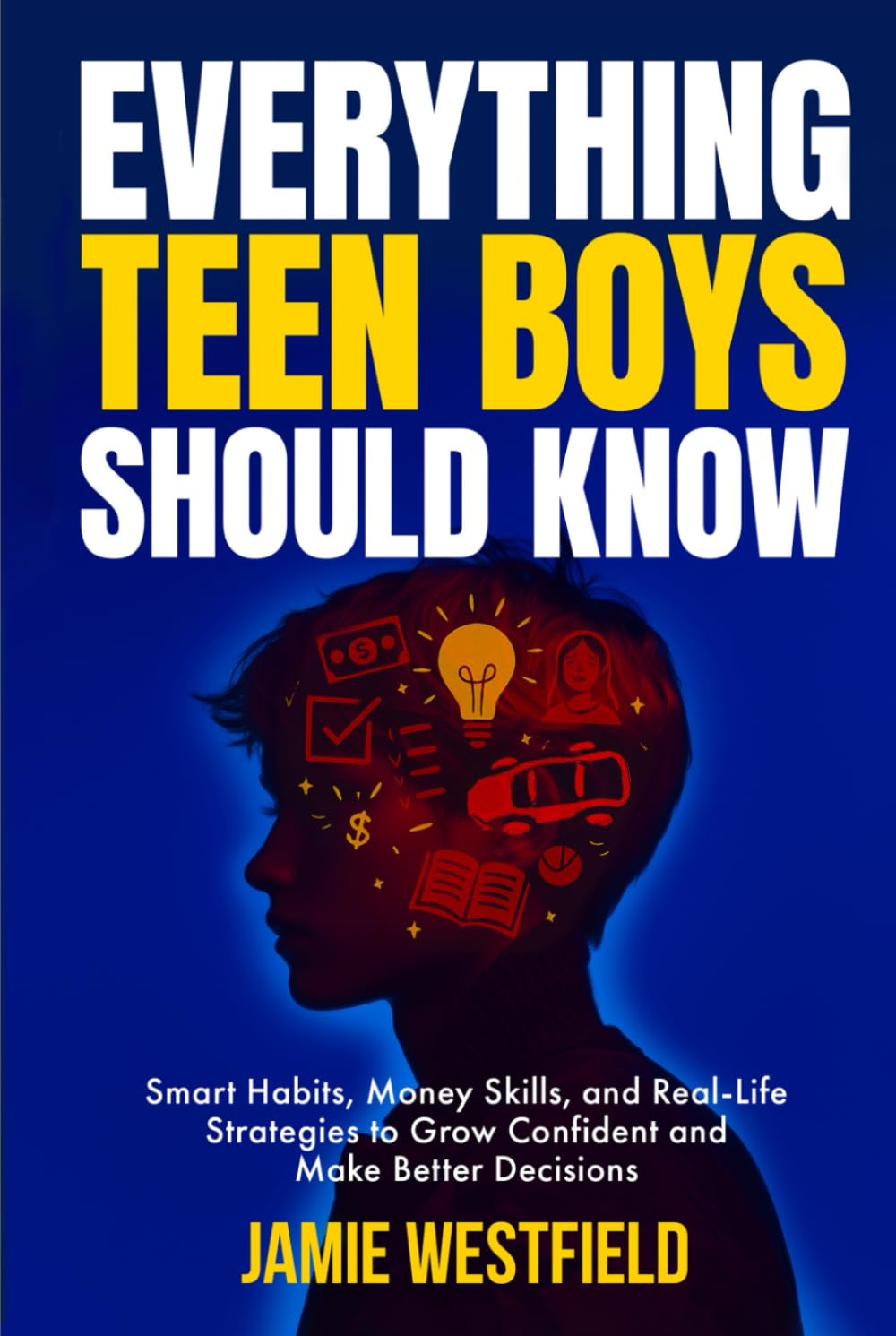 Everything Teen Boys Should Know: Smart Habits, Money Skills and Real-Life Strategies to Grow Confident and Make Better Decisions (Everything Teens ... on Growing Up with Confidence and Respect)